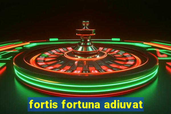 fortis fortuna adiuvat